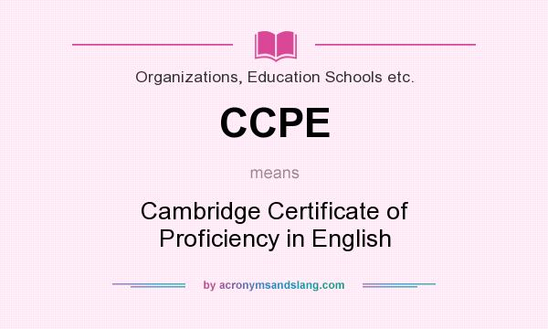 What does CCPE mean? It stands for Cambridge Certificate of Proficiency in English