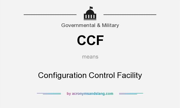 What does CCF mean? It stands for Configuration Control Facility