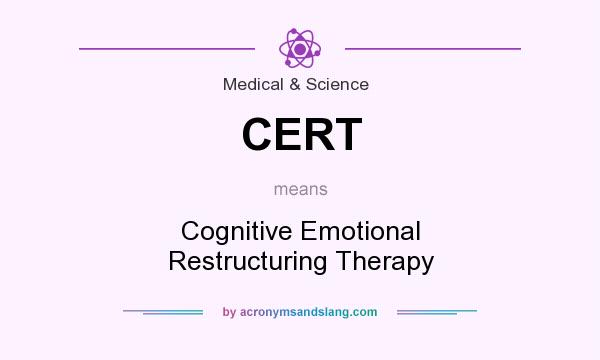 What does CERT mean? It stands for Cognitive Emotional Restructuring Therapy
