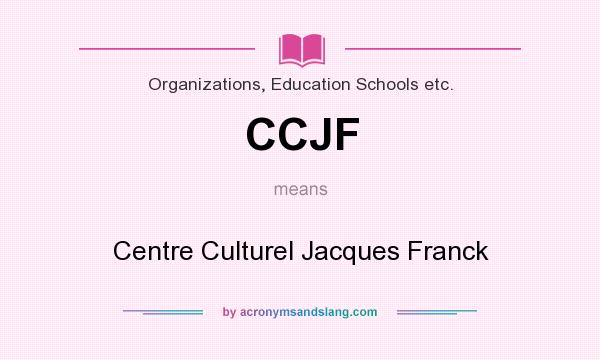 What does CCJF mean? It stands for Centre Culturel Jacques Franck