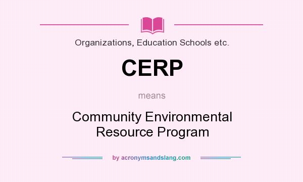 What does CERP mean? It stands for Community Environmental Resource Program