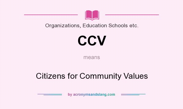 What does CCV mean? It stands for Citizens for Community Values