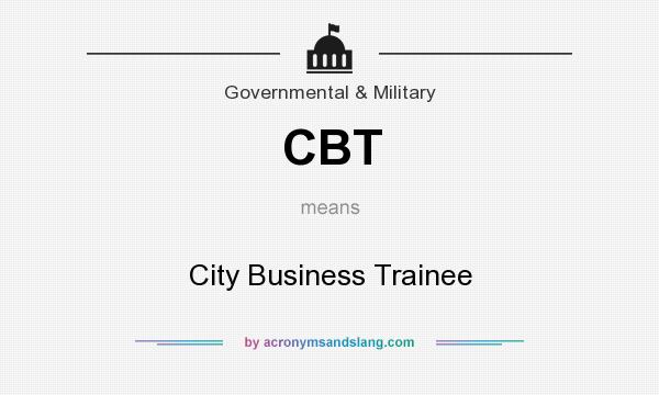 What does CBT mean? It stands for City Business Trainee
