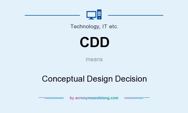 What does CDD mean? It stands for Conceptual Design Decision