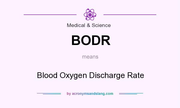 What does BODR mean? It stands for Blood Oxygen Discharge Rate