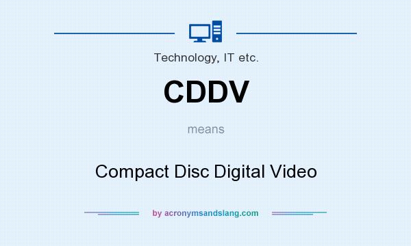What does CDDV mean? It stands for Compact Disc Digital Video