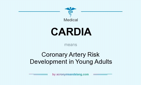 What does CARDIA mean? It stands for Coronary Artery Risk Development in Young Adults