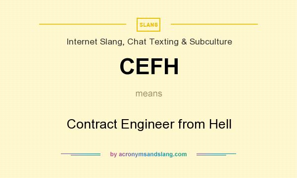What does CEFH mean? It stands for Contract Engineer from Hell