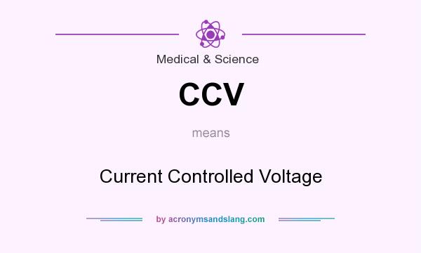 What does CCV mean? It stands for Current Controlled Voltage
