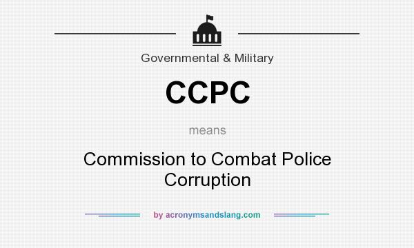What does CCPC mean? It stands for Commission to Combat Police Corruption