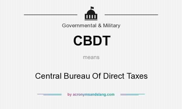 What does CBDT mean? It stands for Central Bureau Of Direct Taxes