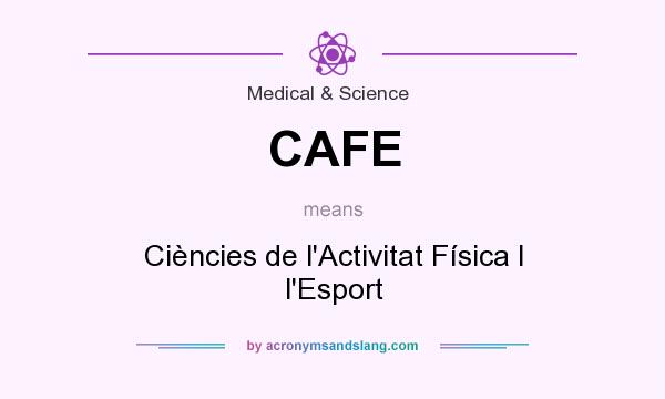 What does CAFE mean? It stands for Ciències de l`Activitat Física I l`Esport