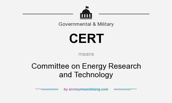 What does CERT mean? It stands for Committee on Energy Research and Technology