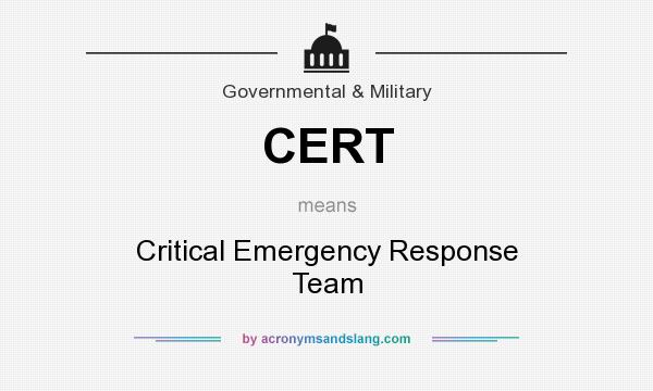 What does CERT mean? It stands for Critical Emergency Response Team