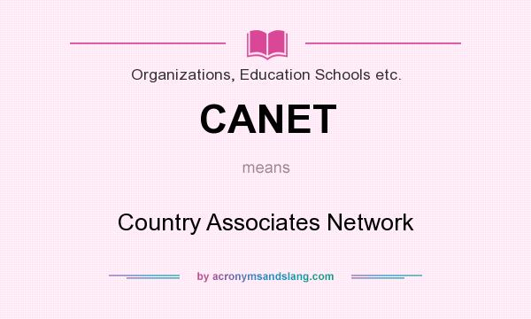 What does CANET mean? It stands for Country Associates Network