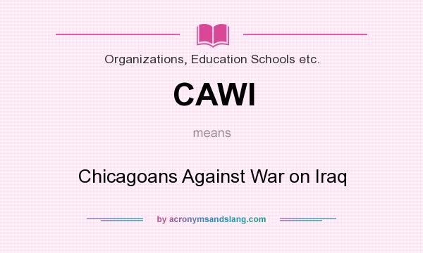 What does CAWI mean? It stands for Chicagoans Against War on Iraq