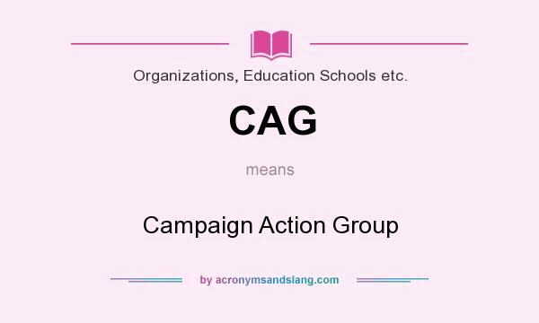What does CAG mean? It stands for Campaign Action Group