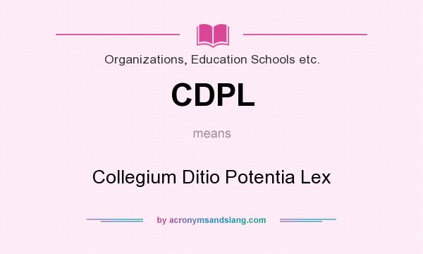 What does CDPL mean? It stands for Collegium Ditio Potentia Lex