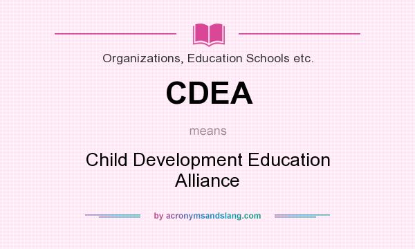 What does CDEA mean? It stands for Child Development Education Alliance