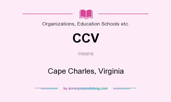 What does CCV mean? It stands for Cape Charles, Virginia