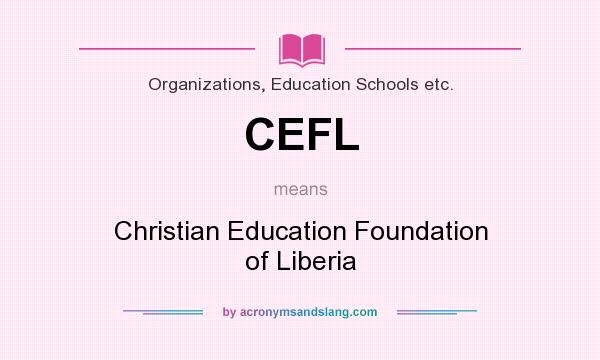 What does CEFL mean? It stands for Christian Education Foundation of Liberia