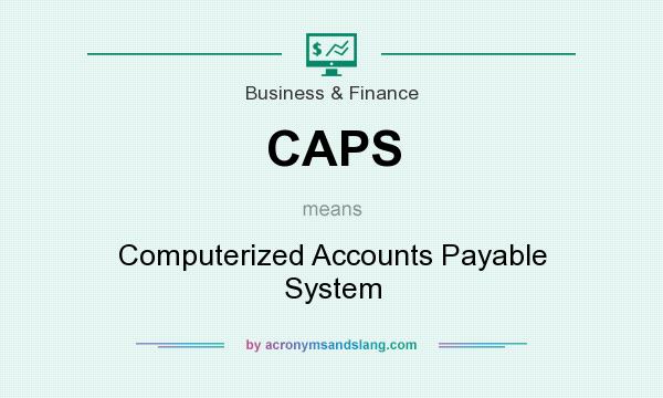 What does CAPS mean? It stands for Computerized Accounts Payable System