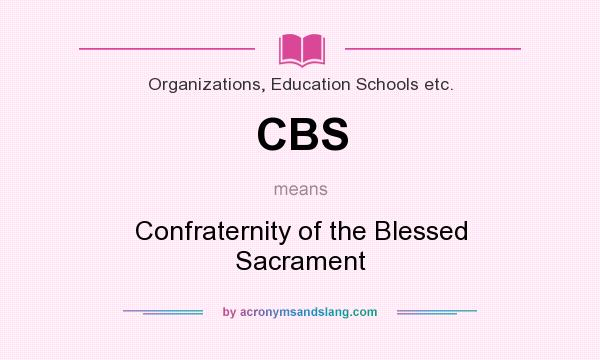 What does CBS mean? It stands for Confraternity of the Blessed Sacrament