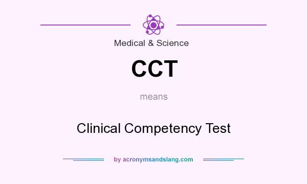 What does CCT mean? It stands for Clinical Competency Test