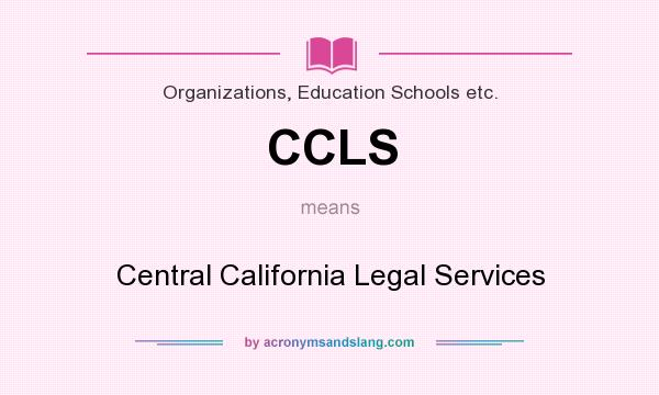 What does CCLS mean? It stands for Central California Legal Services