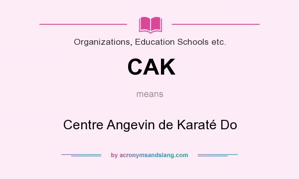 What does CAK mean? It stands for Centre Angevin de Karaté Do