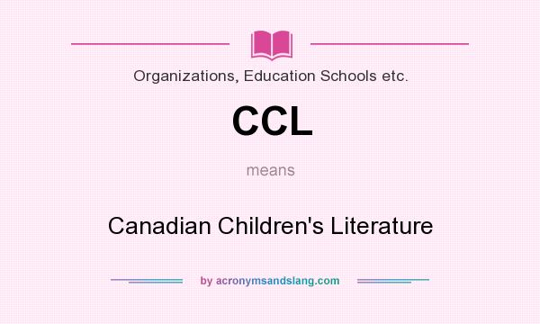 What does CCL mean? It stands for Canadian Children`s Literature