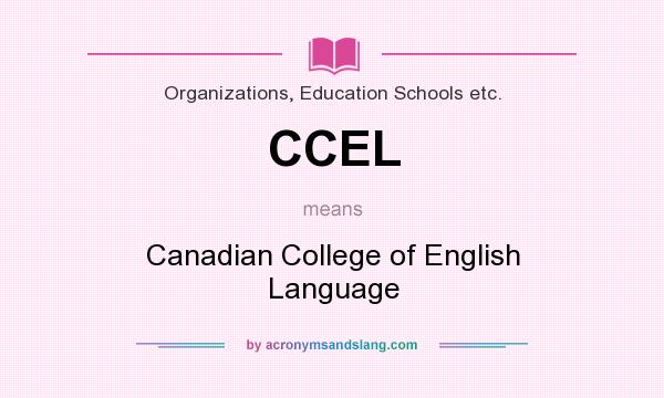 What does CCEL mean? It stands for Canadian College of English Language