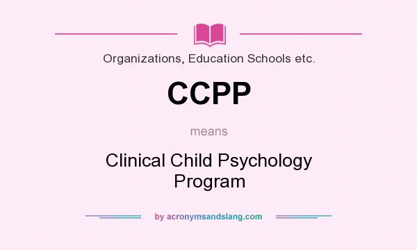 What does CCPP mean? It stands for Clinical Child Psychology Program