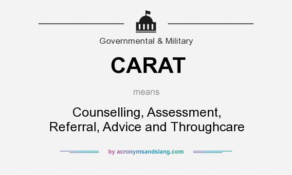 What does CARAT mean? It stands for Counselling, Assessment, Referral, Advice and Throughcare