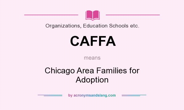 What does CAFFA mean? It stands for Chicago Area Families for Adoption