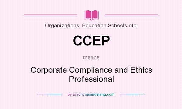 What does CCEP mean? It stands for Corporate Compliance and Ethics Professional