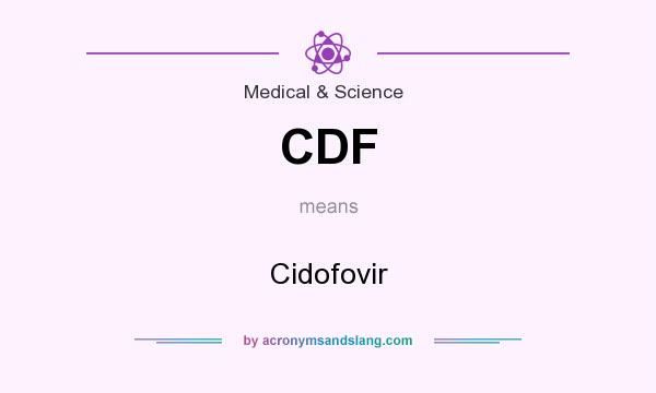 What does CDF mean? It stands for Cidofovir