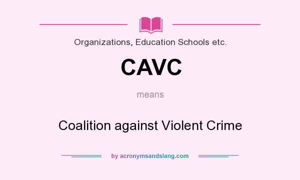 What does CAVC mean? It stands for Coalition against Violent Crime