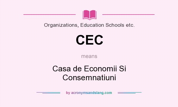 What does CEC mean? It stands for Casa de Economii Si Consemnatiuni