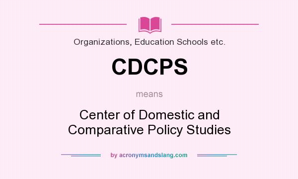 What does CDCPS mean? It stands for Center of Domestic and Comparative Policy Studies