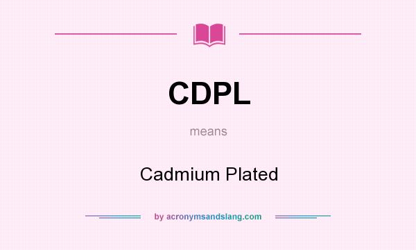 What does CDPL mean? It stands for Cadmium Plated