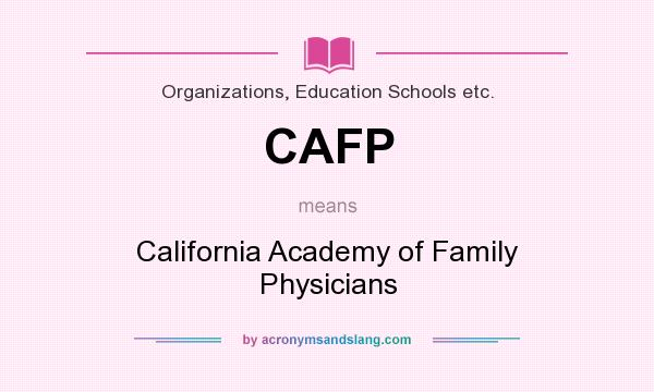 What does CAFP mean? It stands for California Academy of Family Physicians