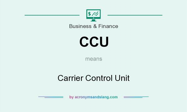What does CCU mean? It stands for Carrier Control Unit