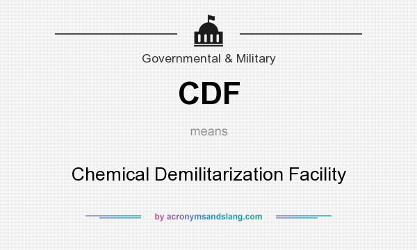 What does CDF mean? It stands for Chemical Demilitarization Facility