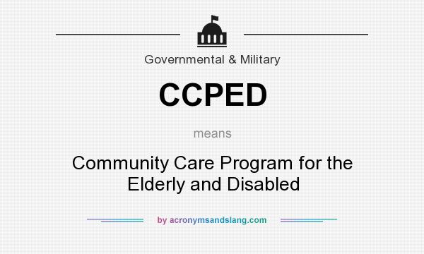 What does CCPED mean? It stands for Community Care Program for the Elderly and Disabled