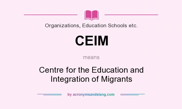 What does CEIM mean? It stands for Centre for the Education and Integration of Migrants