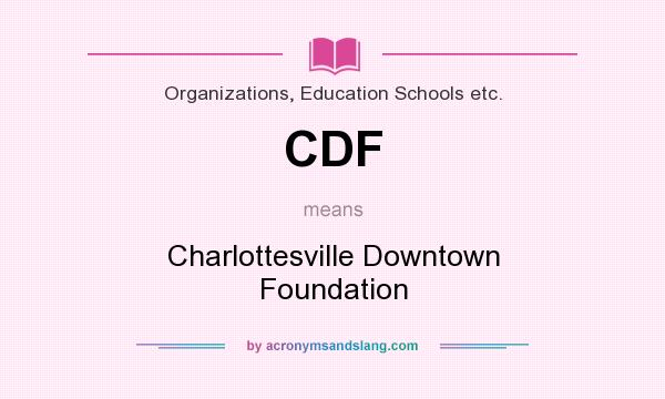 What does CDF mean? It stands for Charlottesville Downtown Foundation