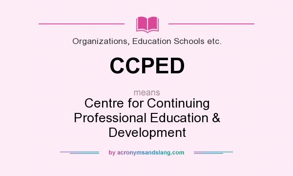 What does CCPED mean? It stands for Centre for Continuing Professional Education & Development