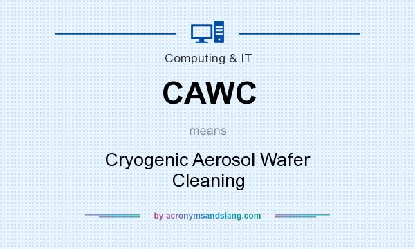 What does CAWC mean? It stands for Cryogenic Aerosol Wafer Cleaning