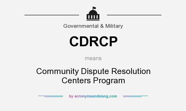 What does CDRCP mean? It stands for Community Dispute Resolution Centers Program